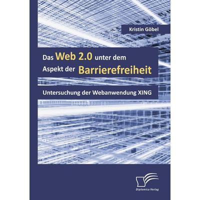 Das Web 2.0 unter dem Aspekt der Barrierefreiheit, Taschenbuch von Kristin Göbel, Diplomica Verlag GmbH, 978-3-8366-6991-7