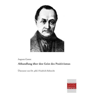 Abhandlung über den Geist des Positivismus, Taschenbuch von Auguste Comte, Bremen University Press, 978-3-95562-936-6