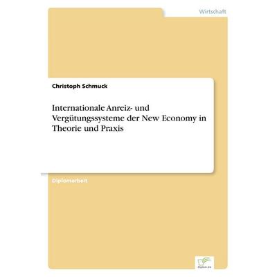 Internationale Anreiz- und Vergütungssysteme der New Economy in Theorie und Praxis, Taschenbuch von Christoph Schmuck, GRIN, 978-3-8386-4215-4