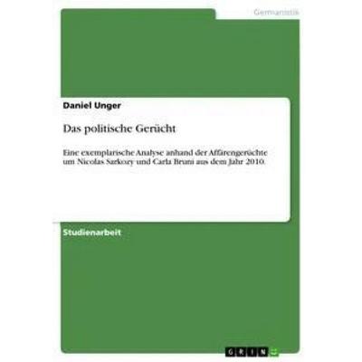 Das politische Gerücht, Taschenbuch von Daniel Unger, GRIN, 978-3-656-41647-0