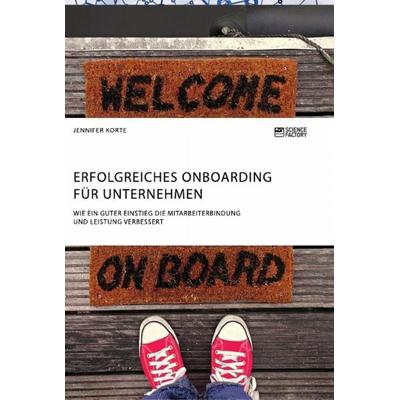 Erfolgreiches Onboarding für Unternehmen. Wie ein guter Einstieg die Mitarbeiterbindung und Leistung verbessert, Taschenbuch von Jennifer Korte,