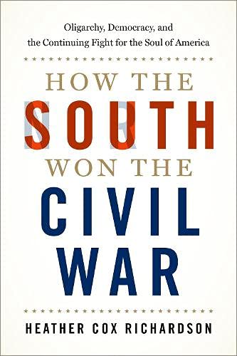 Richardson, Heather Cox - How the South Won the Civil War: Oligarchy, Democracy, and the Continuing Fight for the Soul of America - Preis vom 02.10.2026 23:42:20 h