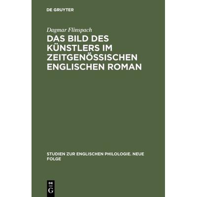 Das Bild des Künstlers im zeitgenössischen englischen Roman, Gebundene Ausgabe von Dagmar Flinspach, De Gruyter, 978-3-484-45033-2