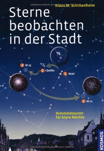 Schittenhelm, Klaus M. - Sterne beobachten in der Stadt: Himmelstouren für klare Nächte: Himmelstouren für klar Nächte - Preis vom 07.10.2026 11:45:10 h