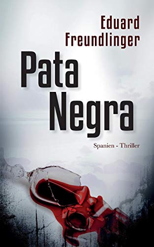 Eduard Freundlinger - Pata Negra: Spanien-Thriller (Andalusien Trilogie Band, Band 1) - Preis vom 14.10.2026 23:07:16 h