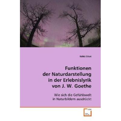 Siket, I: Funktionen der Naturdarstellung in der Erlebnislyr, Taschenbuch von Ildikó Siket, VDM, 978-3-639-11259-7