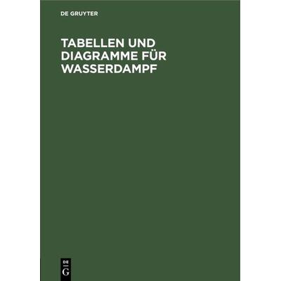 Tabellen und Diagramme für Wasserdampf, Gebundene Ausgabe von , De Gruyter Oldenbourg, 978-3-486-76414-7