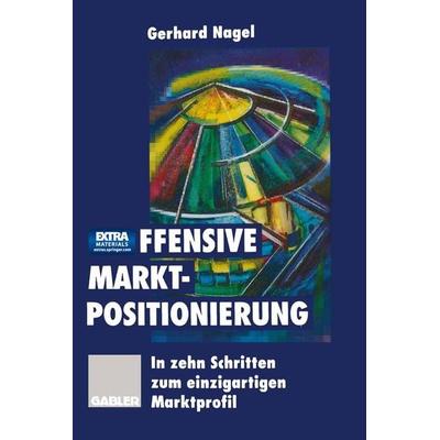 Offensive Marktpositionierung, Taschenbuch von Gerhard Nagel, Betriebswirtschaftlicher Verlag Gabler, 978-3-322-82736-4