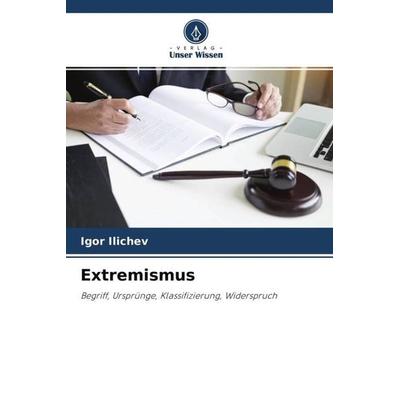 Extremismus, Taschenbuch von Igor Ilichev, Verlag Unser Wissen, 978-620-4-48183-8