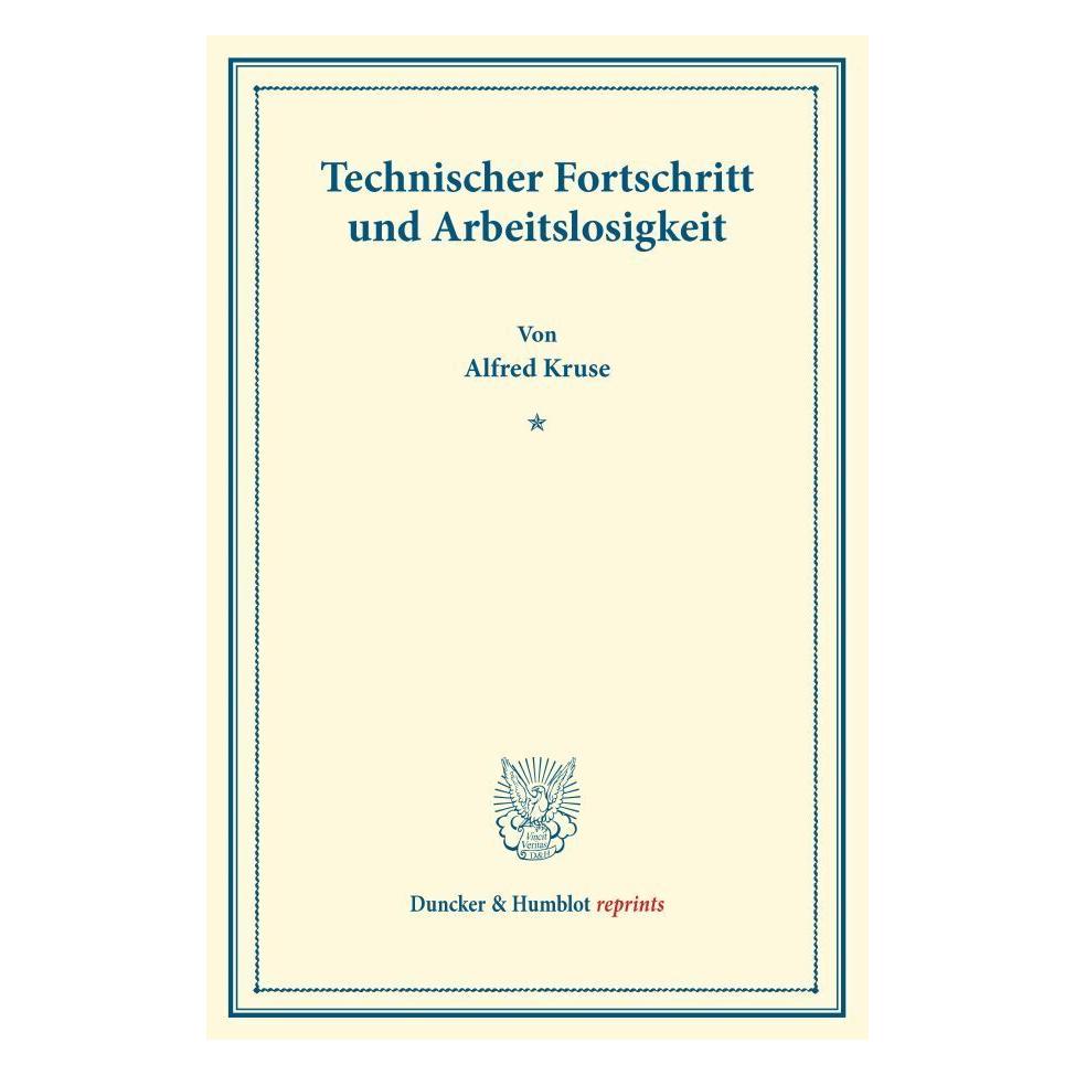 Duncker & Humblot Technischer Fortschritt und Arbeitslosigkeit. (Deutsch, Softcover, Alfred Kruse) (55554743)