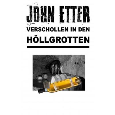 John Etter - Privatdetektiv / JOHN ETTER - Verschollen in den Höllgrotten, Taschenbuch von John Etter, Epubli, 978-3-7450-7591-5