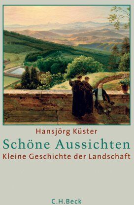 Hansjörg Küster - Schöne Aussichten: Kleine Geschichte der Landschaft - Preis vom 10.10.2026 11:48:34 h