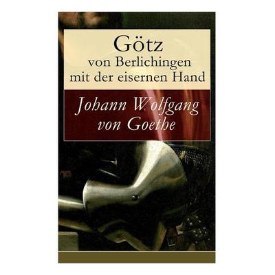 Götz von Berlichingen mit der eisernen Hand, Taschenbuch von Johann Wolfgang von Goethe, E-artnow, 978-80-268-6212-3