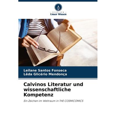 Calvinos Literatur und wissenschaftliche Kompetenz, Taschenbuch von Leilane Santos Fonseca,Lêda Glicério Mendonça, Verlag Unser Wissen,