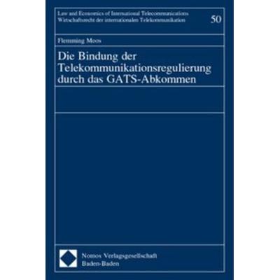 Die Bindung der Telekommunikationsregulierung durch das GATS-Abkommen, Gebundene Ausgabe von Flemming Moos, Nomos, 978-3-8329-0005-2