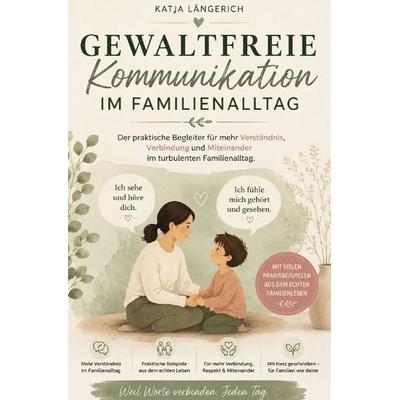 Gewaltfreie Kommunikation im Familienalltag, Taschenbuch von Katja Längerich, Epubli, 978-3-565-60018-2