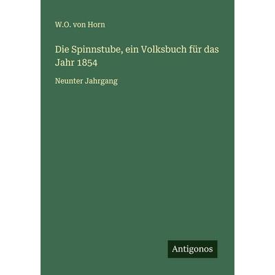 Die Spinnstube, ein Volksbuch für das Jahr 1854, Taschenbuch von W. O. Horn, Antigonos Verlag, 978-3-563-55163-9