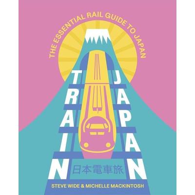 Train Japan, Taschenbuch von Steve Wide,Michelle Mackintosh, Hardie Grant Books, 978-1-74117-915-6
