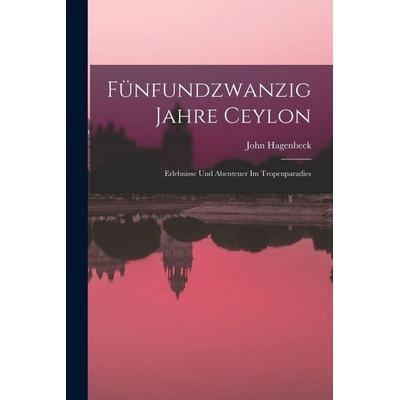 Fünfundzwanzig Jahre Ceylon, Taschenbuch von John Hagenbeck, Legare Street Press, 978-1-01-738626-4