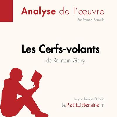 Les Cerfs-volants de Romain Gary (Analyse de l'œuvre) - LePetitLitteraire,Perrine Beaufils,Margot Pépin, Audio, 9782808031417