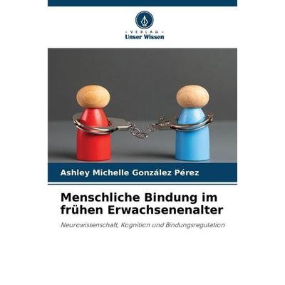 Menschliche Bindung im frühen Erwachsenenalter, Taschenbuch von Ashley Michelle González Pérez, Verlag Unser Wissen, 978-620-9-45087-7