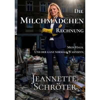 Die Milchmädchen Rechnung, Taschenbuch von Jeannette Schröter, BoD – Books on Demand, 978-3-8192-2438-6