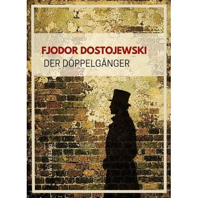 Fjodor Dostojewski: Der Doppelgänger. Vollständige Neuausgabe, Taschenbuch von Fjodor M. Dostojewski, Liwi Literatur- Und Wissenschaftsverlag,