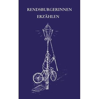 Rendsburgerinnen erzählen, Paperback von Thomas-Peter Vohs, BoD – Books on Demand, 978-3-89811-181-2