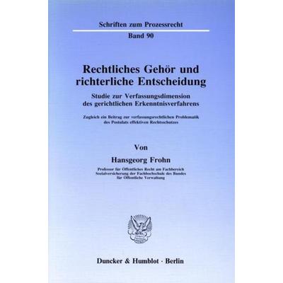 Rechtliches Gehör und richterliche Entscheidung., Taschenbuch von Hansgeorg Frohn, Duncker & Humblot, 978-3-428-06627-8