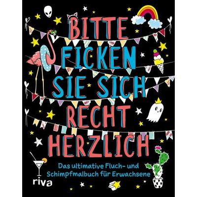 Bitte ficken Sie sich recht herzlich, Taschenbuch von Riva Verlag, Riva, 978-3-7423-1620-2