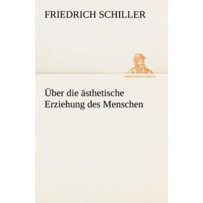 Über die ästhetische Erziehung des Menschen, Taschenbuch von Friedrich Schiller, Tredition, 978-3-8424-1478-5