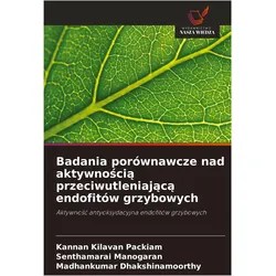 Badania porwnawcze nad aktywnoci przeciwutleniajc endofitw grzybowych, Ratgeber von Kilavan Packiam, Kannan, Manogaran Senthamarai, Madhankumar Dhakshinamoorthy
