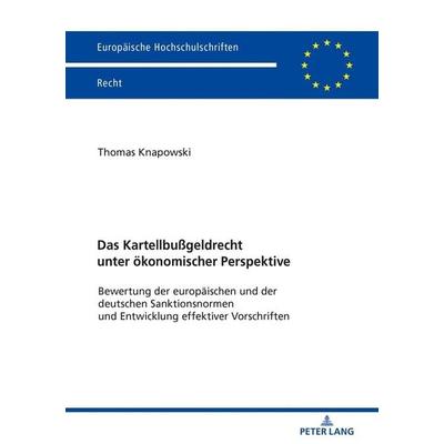 Das Kartellbußgeldrecht unter ökonomischer Perspektive, Taschenbuch von Thomas Knapowski, Peter Lang GmbH, Internationaler Verlag der Wissenschaften,