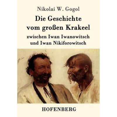 Die Geschichte vom großen Krakeel zwischen Iwan Iwanowitsch und Iwan Nikiforowitsch, Taschenbuch von Nikolai Wassiljewitsch Gogol, Hofenberg,