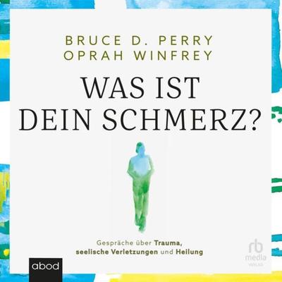 Was ist dein Schmerz - Bruce D. Perry,Oprah Winfrey, Audio, 9783987850066