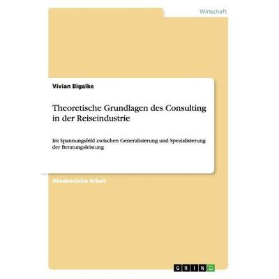 Theoretische Grundlagen des Consulting in der Reiseindustrie, Taschenbuch von Vivian Bigalke, GRIN, 978-3-656-97206-8