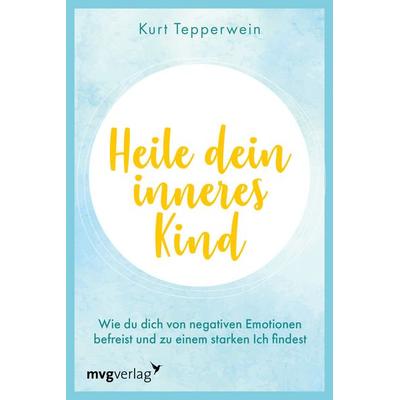 Heile dein inneres Kind, Taschenbuch von Kurt Tepperwein, MVG Moderne Verlagsgesellschaft, 978-3-7474-0580-2
