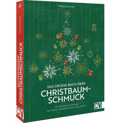 Das große Buch über Christbaumschmuck, Gebundene Ausgabe von Wiebke Schröder, Christophorus, 978-3-8388-3838-0