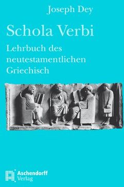 Joseph Dey - Schola Verbi: Lehrbuch des neutestamentlichen Griechisch - Preis vom 04.10.2026 03:51:26 h