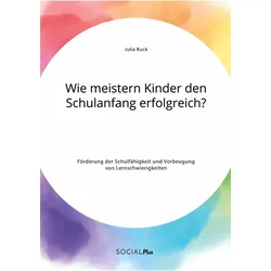 Wie meistern Kinder den Schulanfang erfolgreich? Förderung der Schulfähigkeit und Vorbeugung von, Schulbücher von Julia Buck