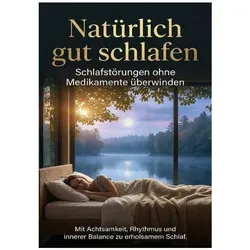 Natürlich gut schlafen: Schlafstörungen ohne Medikamente überwinden, Ratgeber von Sabine Böhm