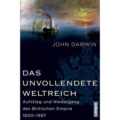 Das unvollendete Weltreich, Gebundene Ausgabe von John Darwin, Campus, 978-3-593-39808-2