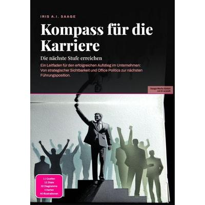 Kompass für die Karriere: Die nächste Stufe erreichen, Taschenbuch von Iris A.I. Saage, Epubli, 978-3-565-55071-5