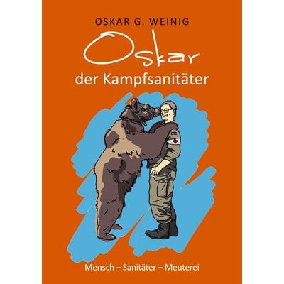 Oskar, der Kampfsanitäter, Taschenbuch von Oskar G. Weinig, BoD – Books on Demand, 978-3-7534-9427-2