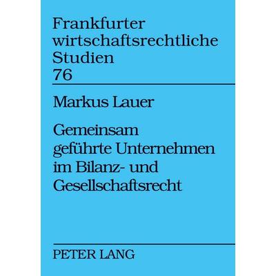 Gemeinsam geführte Unternehmen im Bilanz- und Gesellschaftsrecht, Taschenbuch von Markus Lauer, Peter Lang GmbH, Internationaler Verlag der
