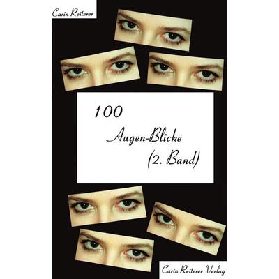 100 Augen-Blicke, Taschenbuch von Carin Reiterer, Reiterer, C, 978-3-9807755-2-6
