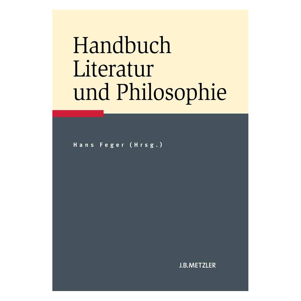 J.B. Metzler Handbuch Literatur und Philosophie (Deutsch, Hardcover, Hans Feger) (9783476022530)
