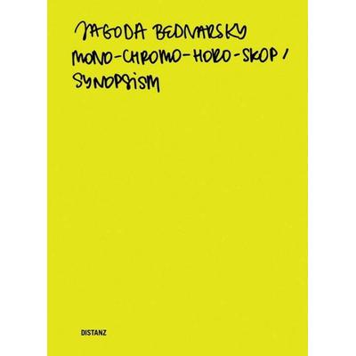 Mono-Chromo-Horo-Skop / Synopsism, Gebundene Ausgabe von Jagoda Bednarsky, Distanz Verlag, 978-3-95476-146-3