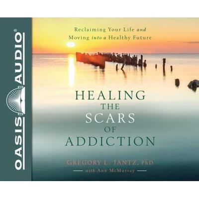 Healing the Scars of Addiction: Reclaiming Your Life and Moving Into a Healthy Future - Gregory L. Jantz, CD, 9781640910546