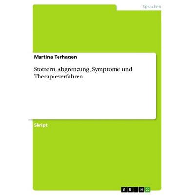 Stottern. Abgrenzung, Symptome und Therapieverfahren, Taschenbuch von Martina Terhagen, GRIN, 978-3-656-90068-9